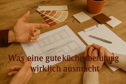 Was eine gute Küchenberatung wirklich ausmacht